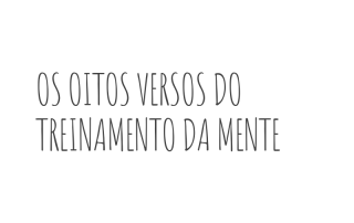 os oitos versos do treinamento da mente