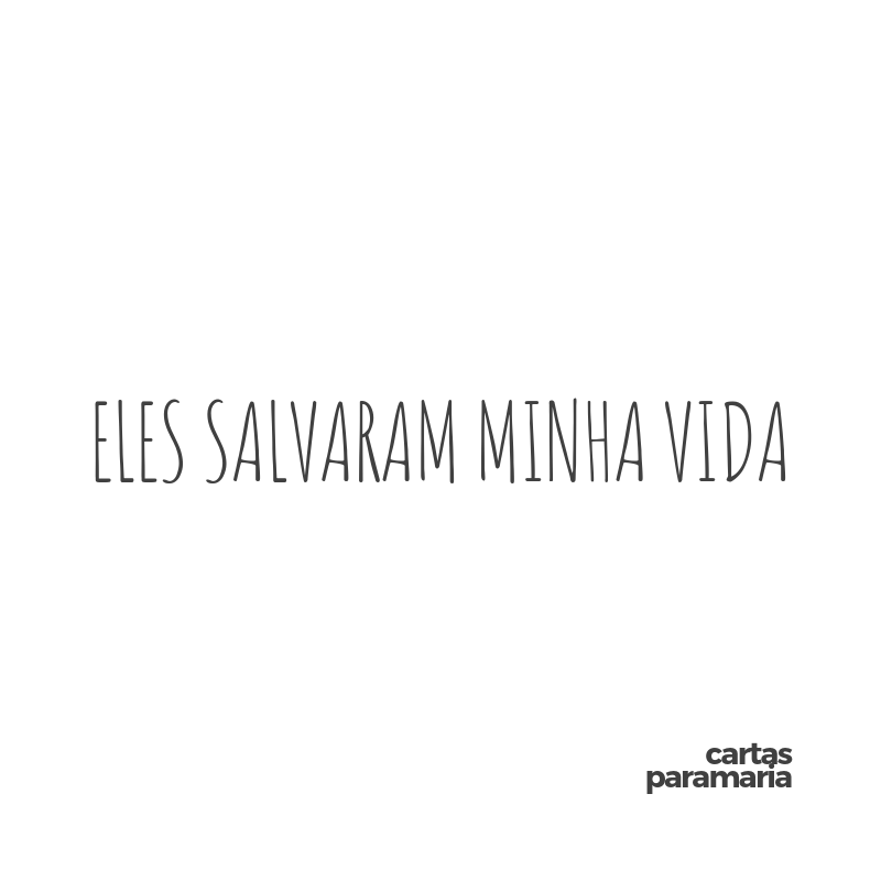 eles salvaram minha vida